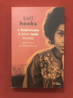 Livro - O Feminismo É Para Todo Mundo - Bell Hooks - Rosa Dos Tempos - Seminovo