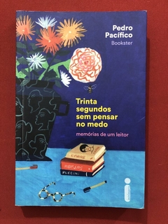 Livro - Trinta Segundos Sem Pensar No Medo - Pedro Pacífico - Editora Intrínseca