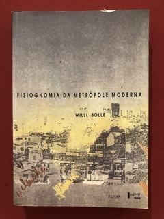 Livro - Fisiognomia Da Metrópole Moderna - Willi Bolle - Editora Edusp