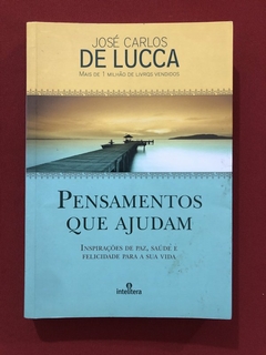 Livro - Pensamentos Que Ajudam - José Carlos De Lucca - Editora Intelítera