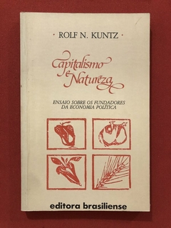 Livro - Capitalismo E Natureza - Rolf N. Kuntz - Editora Brasiliense