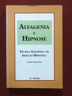 Livro - Alfagenia E Hipnose - Erimã Moreira - Editora Roka