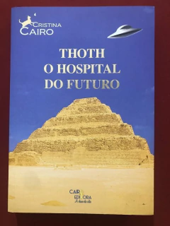 Livro - Thoth: O Hospital Do Futuro - Cristina Cairo - Cairo Editora - Seminovo