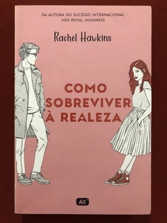 Livro - Como Sobreviver À Realeza - Rachel Hawkins - Editora Alt - Seminovo