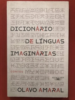 Livro - Dicionários De Línguas Imaginárias - Olavo Amaral - Alfaguara - Seminovo