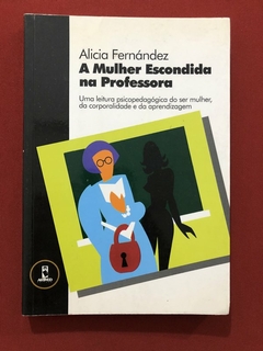 Livro - A Mulher Escondida Na Professora - Alicia Fernández - Editora Artmed