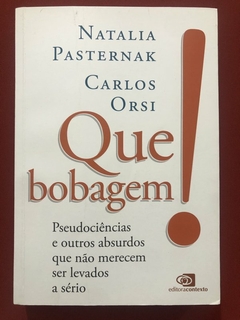 Livro - Que Bobagem! - Natalia Pasternak, Carlos Orsi - Editora Contexto - Seminovo