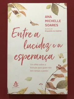 Livro - Entre A Lucidez E A Esperança - Ana Michelle Soares - Sextante - Seminovo