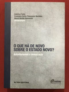 Livro - O Que Há De Novo Sobre O Estado Novo? - Américo Freire - FGV - Seminovo