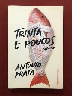 Livro - Trinta E Poucos: Crônicas - Antonio Prata - Companhia Das Letras - Seminovo