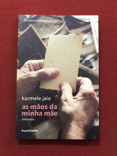 Livro - As Mãos Da Minha Mãe - Karmele Jaio - Ed. Instante - Seminovo