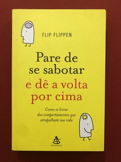 Livro - Pare De Se Sabotar E Dê A Volta Por Cima - Flip Flippen - Sextante - Seminovo