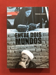 Livro - Entre Dois Mundos - Roxana Saberi - Editora Larousse