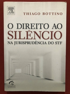 Livro - O Direito Ao Silêncio Na Jurisprudência Do Stf - Thiago Bottino - Campus - Seminovo
