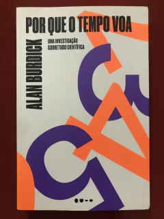 Livro - Por Que O Tempo Voa - Alan Burdick - Editora Todavia - Seminovo