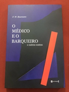 Livro - O Médico E O Barqueiro - F. W. Baumann - Editora 7 Letras - Seminovo