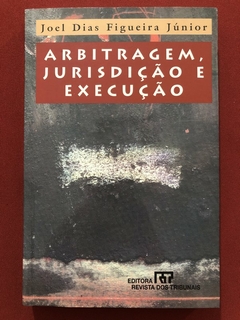 Livro - Arbitragem, Jurisdição E Execução - Joel Dias Figueira - Revista Dos Tribunais