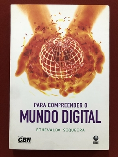 Livro - Para Compreender O Mundo Digital - Ethevaldo Siqueira - Editora Globo