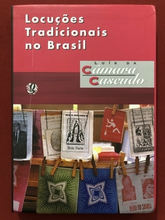 Livro - Locuções Tradicionais No Brasil - Luís Da Câmara Cascudo - Global - Seminovo