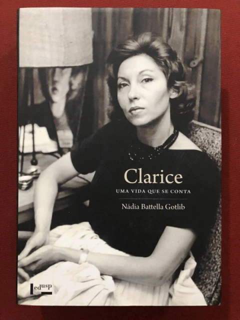 Livro - Clarice: Uma Vida Que Se Conta - Nádia Battella Gotlib - Edusp - Seminovo