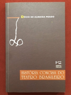 Livro - História Concisa Do Teatro Brasileiro - Décio De Almeida Prado - Seminovo