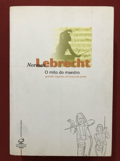Livro - O Mito Do Maestro - Norman Lebrecht - Editora Civilização Brasileira