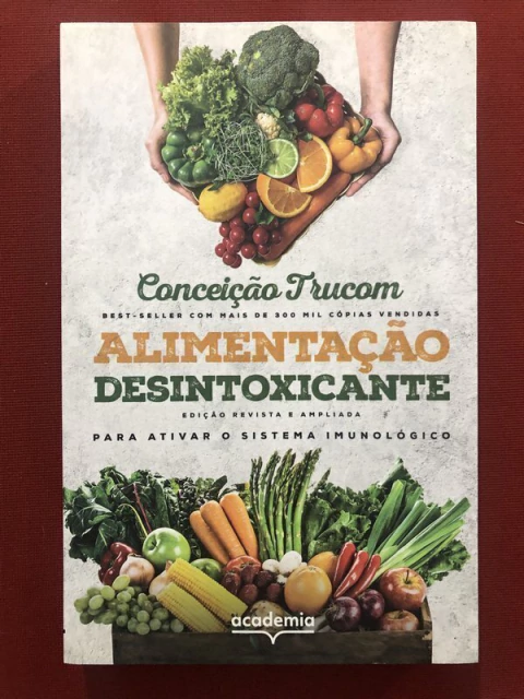 Livro - Alimentação Desintoxicante - Conceição Trucom - Academia - Seminovo