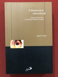 Livro - A Dromocracia Cibercultural - Eugênio Trivinho - Editora Paulus