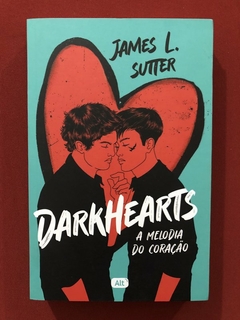 Livro - Darkhearts: A Melodia Do Coração - James L. Sutter - Editora Alt - Seminovo