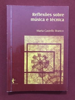 Livro - Reflexões Sobre Música E Técnica - Marta Castello Branco - Editora Ufba