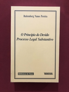Livro - O Princípio Do Devido Processo Legal Substantivo - Ruitemberg Nunes Pereira