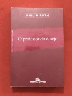 Livro - O Professor Do Desejo - Philip Roth - Companhia Das Letras - Seminovo