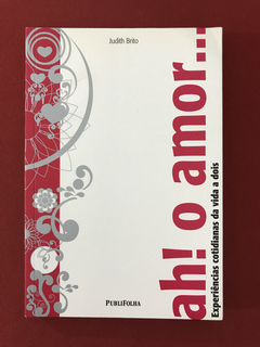 Livro - ah! o amor...- Brito, Judith - PubliFolha - Seminovo