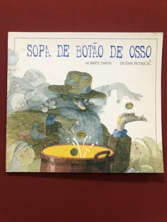 Livro - Sopa De Botão De Osso - Aubrey Davis - Dusan Petricic - Editora Brinque Book