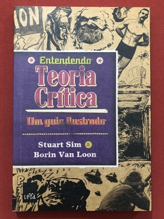 Livro - Entendendo Teoria Crítica - Stuart Sim - Borin Van Loon - Editora Leya