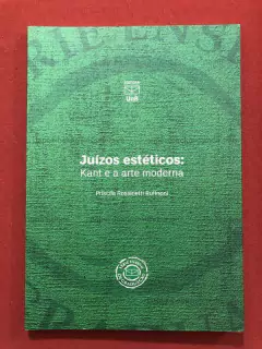 Livro - Juízos Estéticos: Kant E A Arte Moderna - Priscila Rossinetti Rufinoni