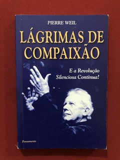 Livro - Lágrimas De Compaixão - Pierre Weil - Pensamento