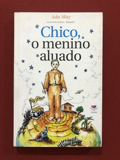 Livro - Chico, O Menino Aluado - Ada May - Lachâtre