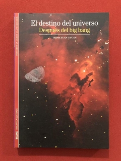 Livro - El Destino Del Universo, Después Del Big Bang - Trinh Xuan Thuan