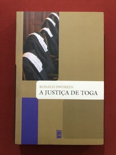 Livro - A Justiça De Toga - Ronald Dworkin - Martins Fontes - Seminovo