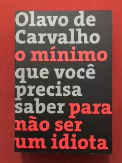 Livro - O Mínimo Que Você Precisa Saber Para Não Ser Um Idiota - Olavo De Carvalho
