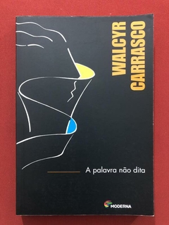 Livro - A Palavra Não Dita - Walcyr Carrasco - Moderna - Seminovo