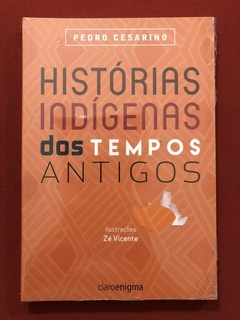 Livro - Histórias Indígenas Dos Tempos Antigos - Pedro Cesarino - Novo