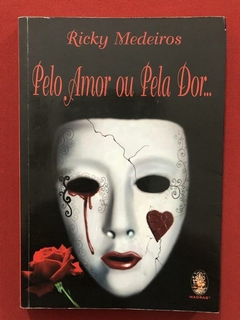 Livro- Pelo Amor Ou Pela Dor... - Ricky Medeiros- Ed. Madras