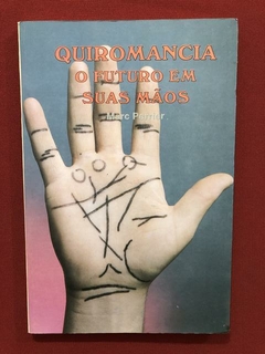 Livro - Quiromancia: O Futuro Em Suas Mãos - Marc Perrier