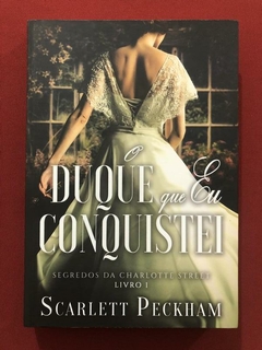 Livro - O Duque Que Eu Conquistei - Scarlett Peckham - Arqueiro - Seminovo