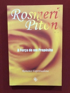 Livro - A Força De Um Propósito - Rosmeri Piton - Seminovo
