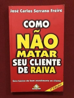 Livro - Como Não Matar Seu Cliente De Raiva - Editora Mahara