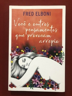 Livro - Você E Outros Pensamentos Que Provocam Arrepio - Fred Elboni - Seminovo