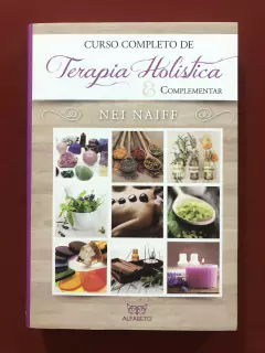 Livro - Curso Completo De Terapia Holística E Complementar - Nei Naiff - Seminovo